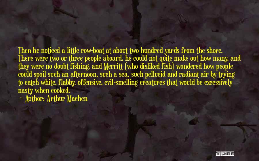 Arthur Machen Quotes: Then He Noticed A Little Row-boat At About Two Hundred Yards From The Shore. There Were Two Or Three People