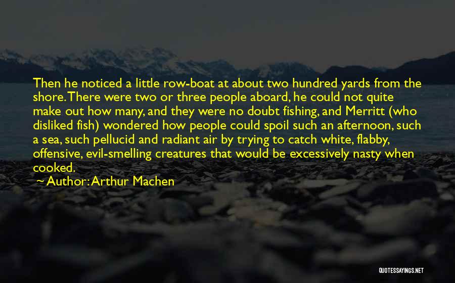 Arthur Machen Quotes: Then He Noticed A Little Row-boat At About Two Hundred Yards From The Shore. There Were Two Or Three People