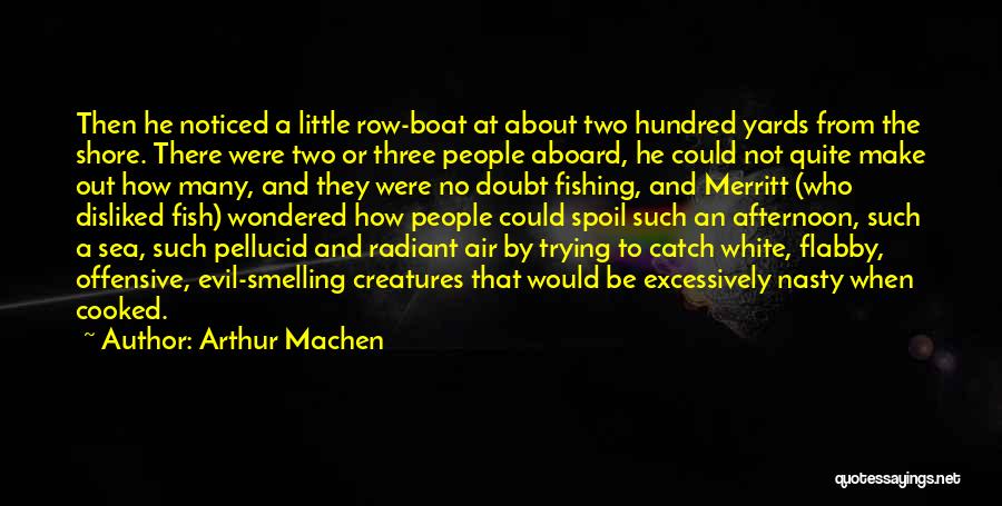 Arthur Machen Quotes: Then He Noticed A Little Row-boat At About Two Hundred Yards From The Shore. There Were Two Or Three People