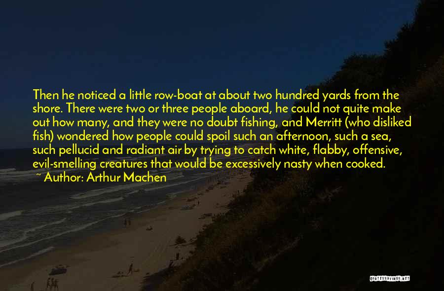 Arthur Machen Quotes: Then He Noticed A Little Row-boat At About Two Hundred Yards From The Shore. There Were Two Or Three People