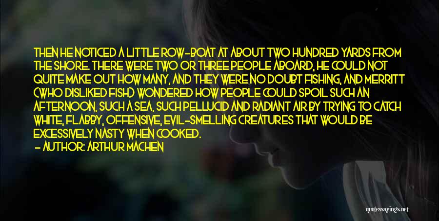 Arthur Machen Quotes: Then He Noticed A Little Row-boat At About Two Hundred Yards From The Shore. There Were Two Or Three People