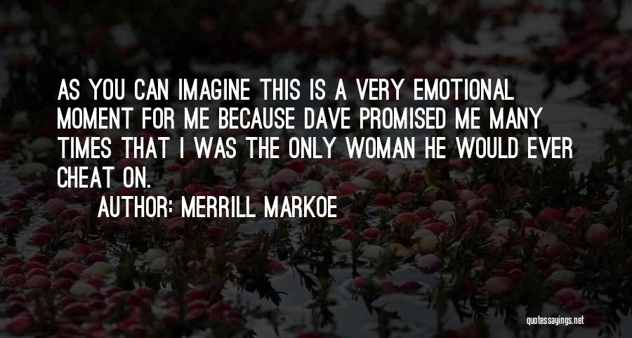 Merrill Markoe Quotes: As You Can Imagine This Is A Very Emotional Moment For Me Because Dave Promised Me Many Times That I