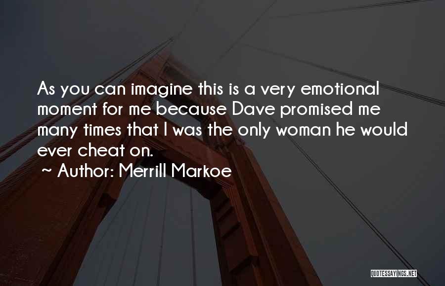 Merrill Markoe Quotes: As You Can Imagine This Is A Very Emotional Moment For Me Because Dave Promised Me Many Times That I