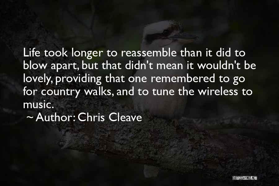 Chris Cleave Quotes: Life Took Longer To Reassemble Than It Did To Blow Apart, But That Didn't Mean It Wouldn't Be Lovely, Providing