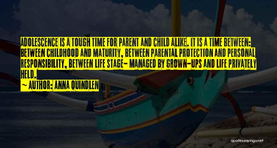 Anna Quindlen Quotes: Adolescence Is A Tough Time For Parent And Child Alike. It Is A Time Between: Between Childhood And Maturity, Between