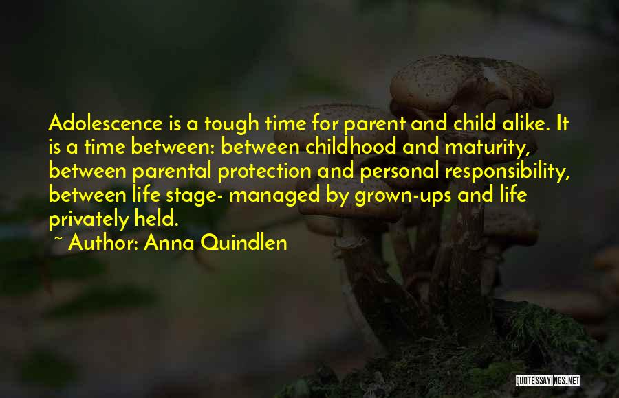 Anna Quindlen Quotes: Adolescence Is A Tough Time For Parent And Child Alike. It Is A Time Between: Between Childhood And Maturity, Between
