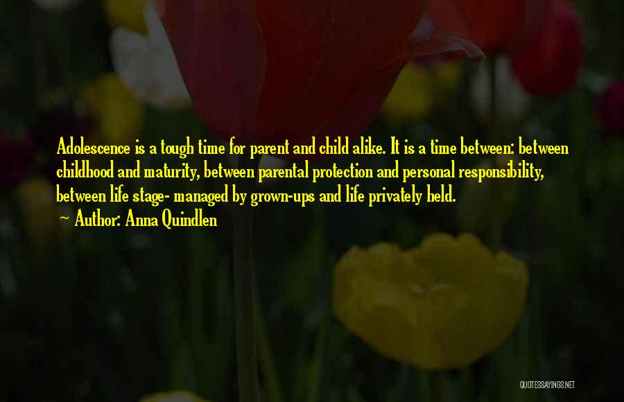 Anna Quindlen Quotes: Adolescence Is A Tough Time For Parent And Child Alike. It Is A Time Between: Between Childhood And Maturity, Between