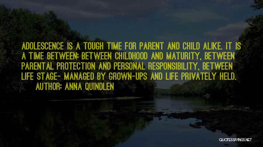 Anna Quindlen Quotes: Adolescence Is A Tough Time For Parent And Child Alike. It Is A Time Between: Between Childhood And Maturity, Between