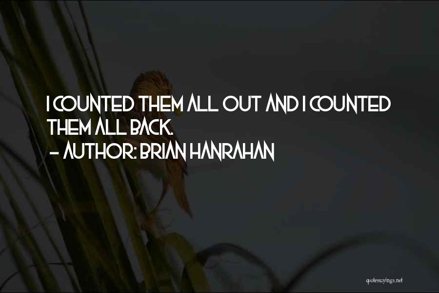 Brian Hanrahan Quotes: I Counted Them All Out And I Counted Them All Back.