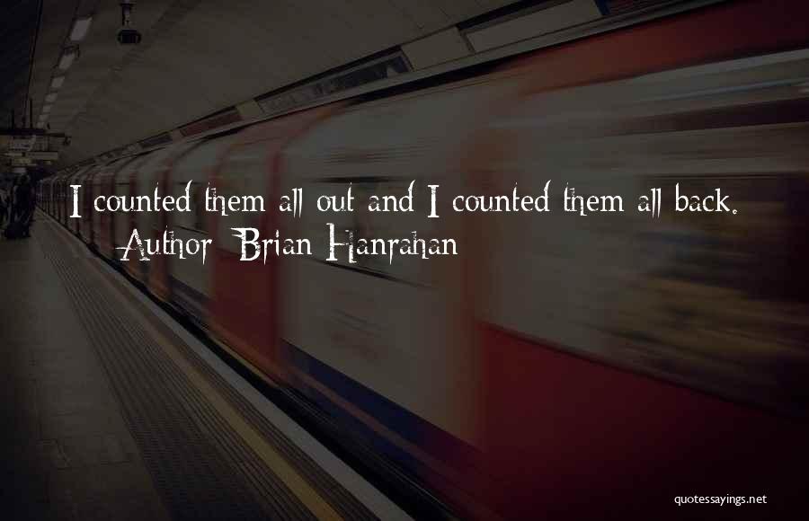 Brian Hanrahan Quotes: I Counted Them All Out And I Counted Them All Back.