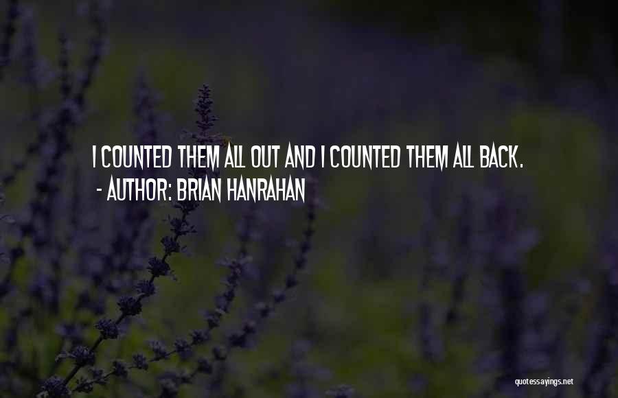 Brian Hanrahan Quotes: I Counted Them All Out And I Counted Them All Back.