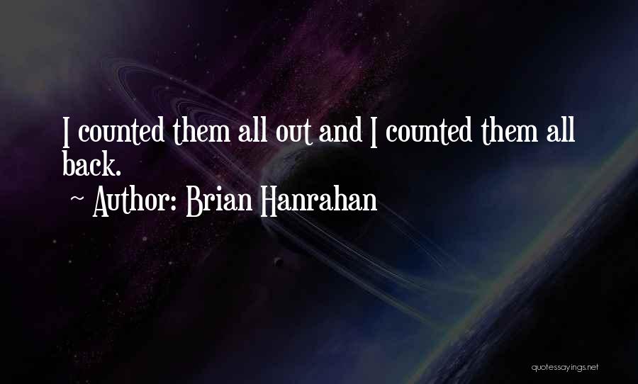 Brian Hanrahan Quotes: I Counted Them All Out And I Counted Them All Back.