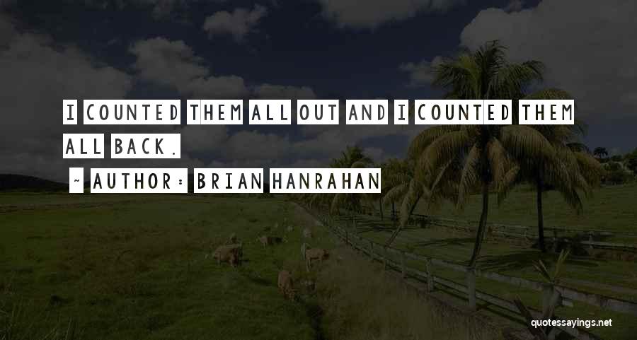 Brian Hanrahan Quotes: I Counted Them All Out And I Counted Them All Back.