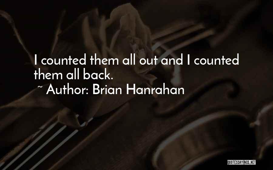 Brian Hanrahan Quotes: I Counted Them All Out And I Counted Them All Back.