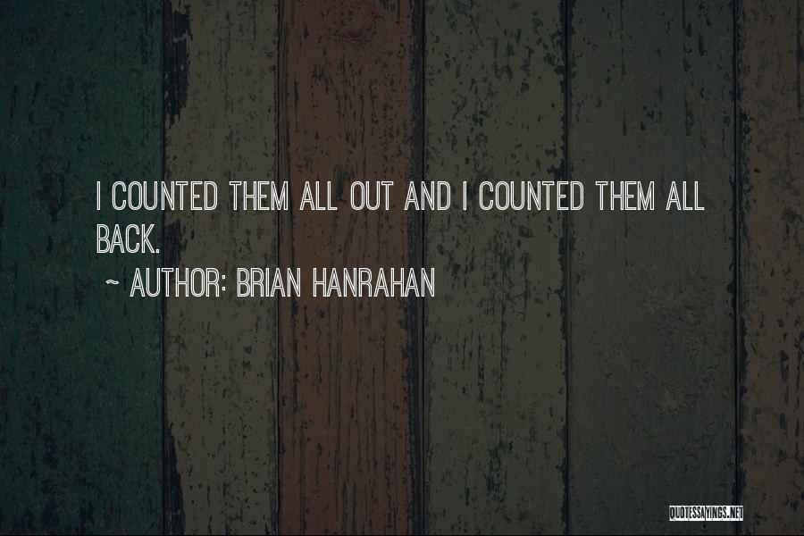 Brian Hanrahan Quotes: I Counted Them All Out And I Counted Them All Back.