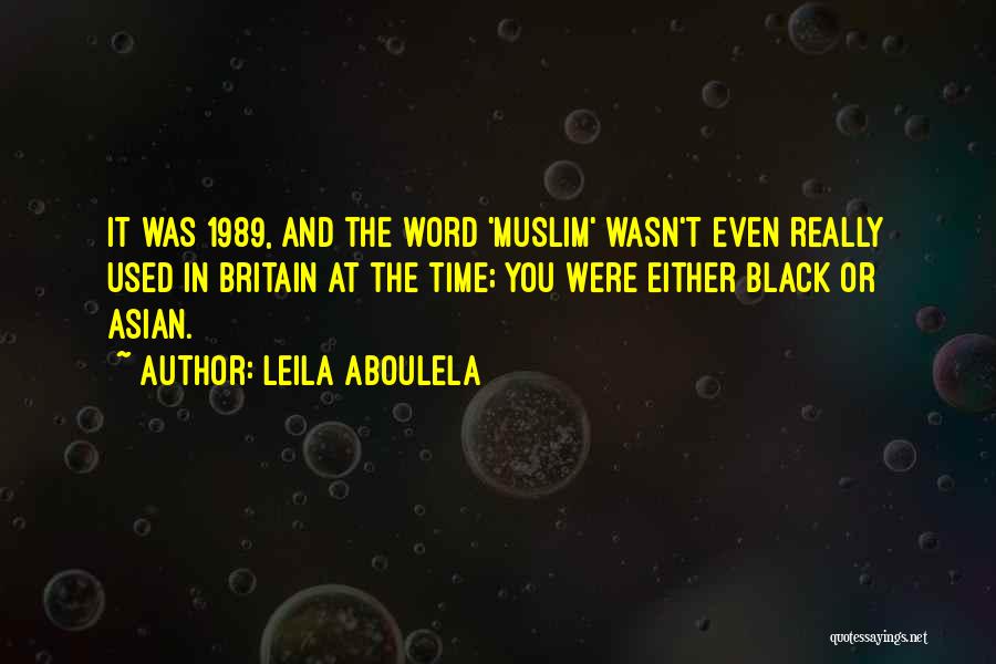 Leila Aboulela Quotes: It Was 1989, And The Word 'muslim' Wasn't Even Really Used In Britain At The Time; You Were Either Black