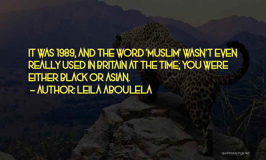 Leila Aboulela Quotes: It Was 1989, And The Word 'muslim' Wasn't Even Really Used In Britain At The Time; You Were Either Black