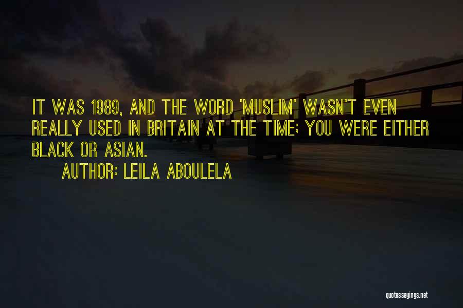 Leila Aboulela Quotes: It Was 1989, And The Word 'muslim' Wasn't Even Really Used In Britain At The Time; You Were Either Black