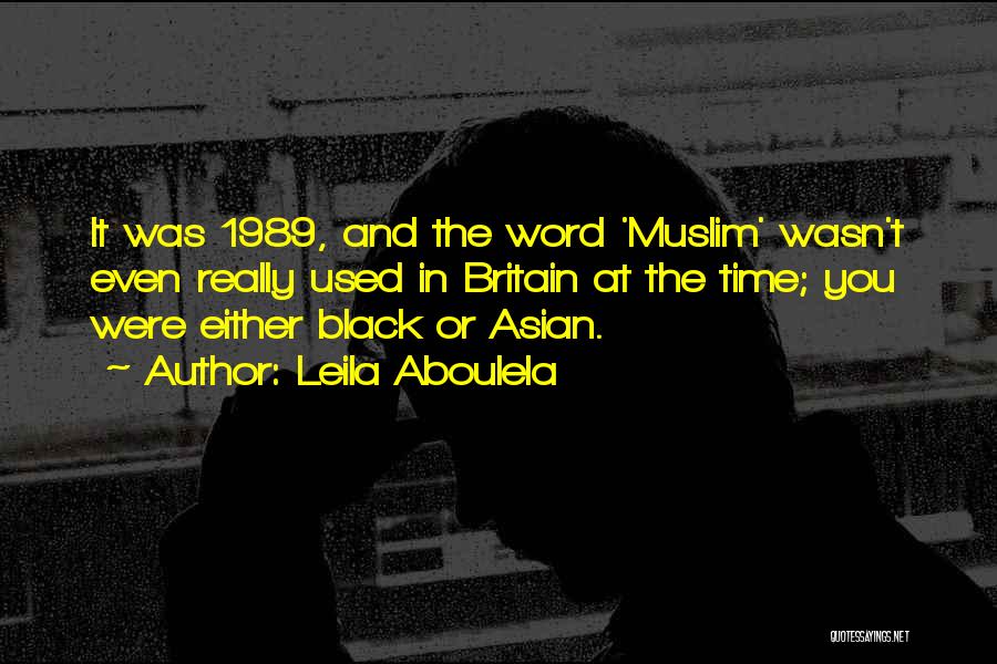 Leila Aboulela Quotes: It Was 1989, And The Word 'muslim' Wasn't Even Really Used In Britain At The Time; You Were Either Black