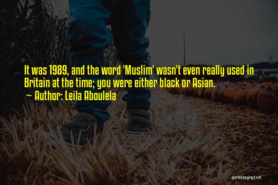 Leila Aboulela Quotes: It Was 1989, And The Word 'muslim' Wasn't Even Really Used In Britain At The Time; You Were Either Black