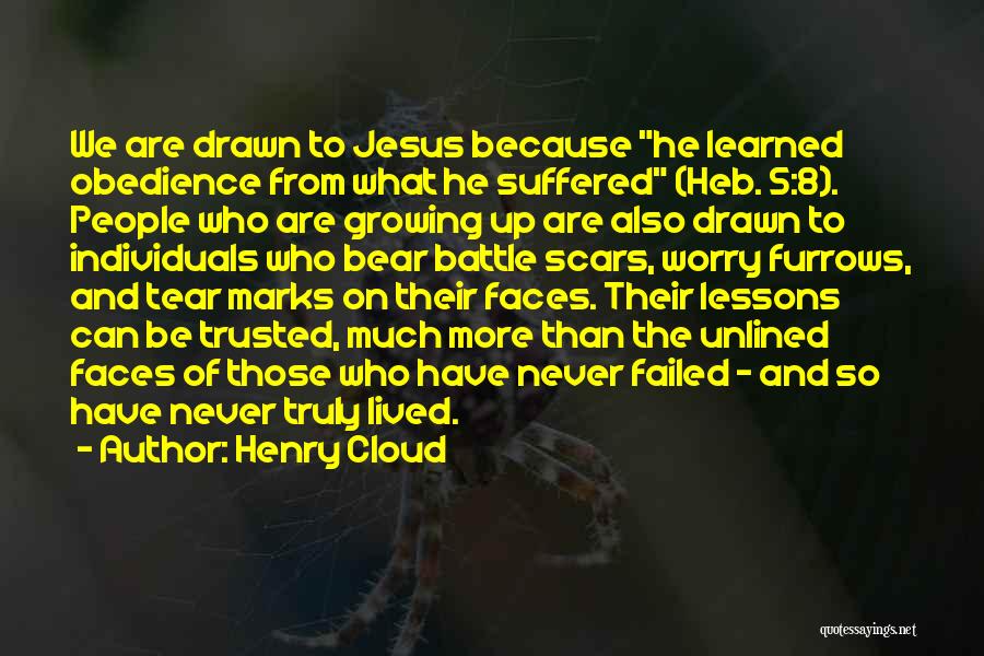 Henry Cloud Quotes: We Are Drawn To Jesus Because He Learned Obedience From What He Suffered (heb. 5:8). People Who Are Growing Up