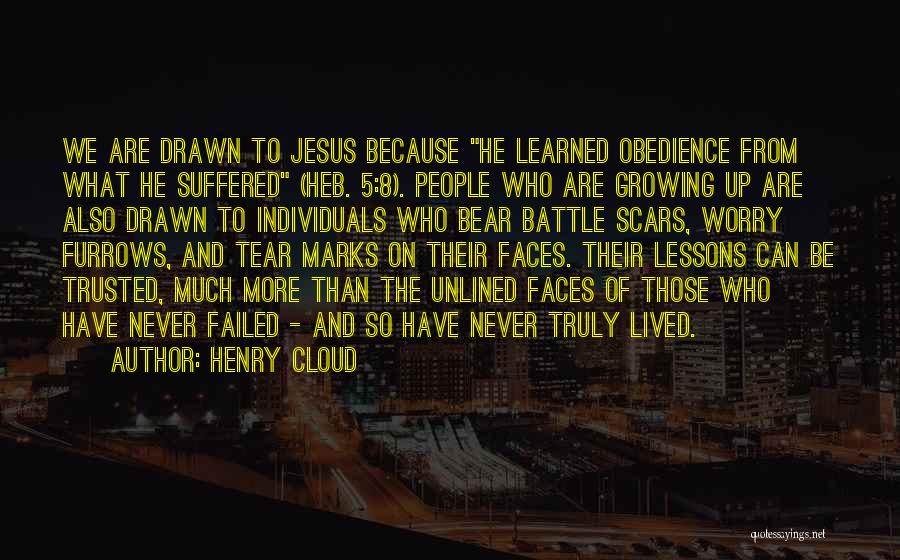 Henry Cloud Quotes: We Are Drawn To Jesus Because He Learned Obedience From What He Suffered (heb. 5:8). People Who Are Growing Up