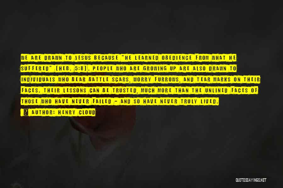 Henry Cloud Quotes: We Are Drawn To Jesus Because He Learned Obedience From What He Suffered (heb. 5:8). People Who Are Growing Up