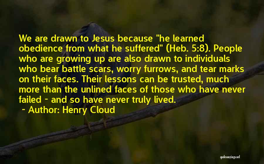 Henry Cloud Quotes: We Are Drawn To Jesus Because He Learned Obedience From What He Suffered (heb. 5:8). People Who Are Growing Up