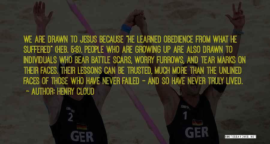 Henry Cloud Quotes: We Are Drawn To Jesus Because He Learned Obedience From What He Suffered (heb. 5:8). People Who Are Growing Up