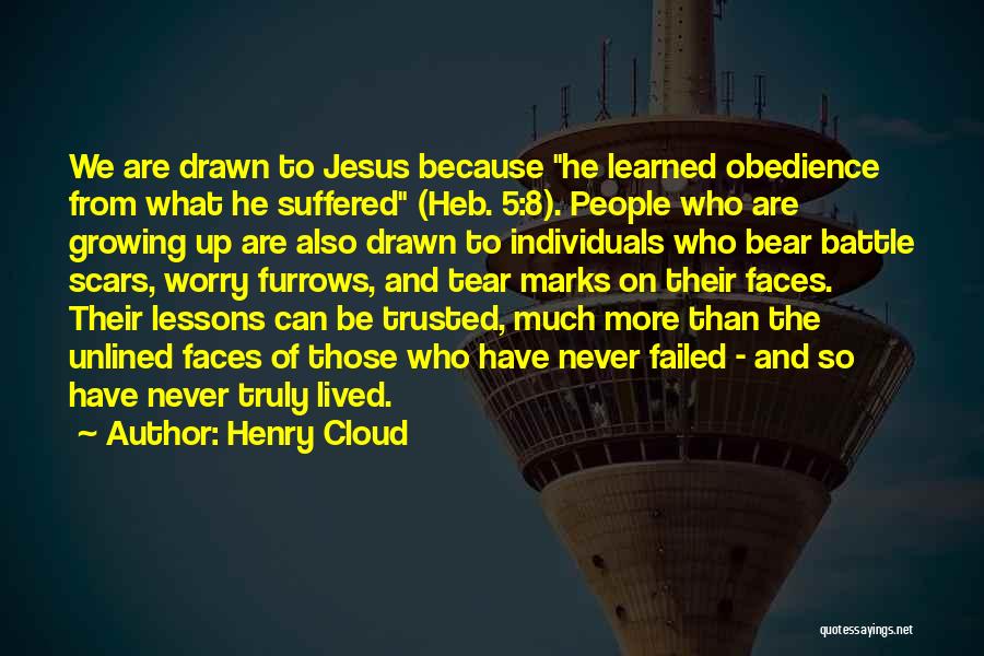 Henry Cloud Quotes: We Are Drawn To Jesus Because He Learned Obedience From What He Suffered (heb. 5:8). People Who Are Growing Up