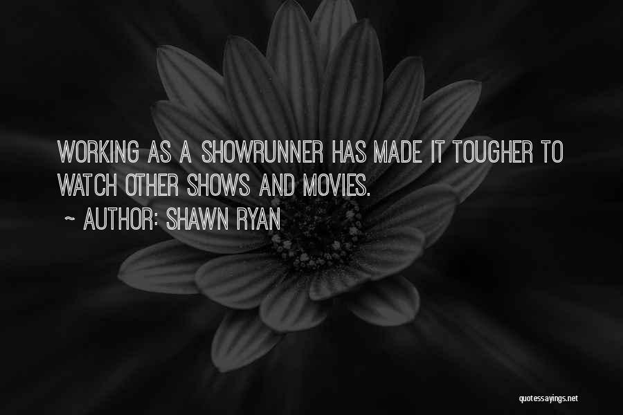 Shawn Ryan Quotes: Working As A Showrunner Has Made It Tougher To Watch Other Shows And Movies.