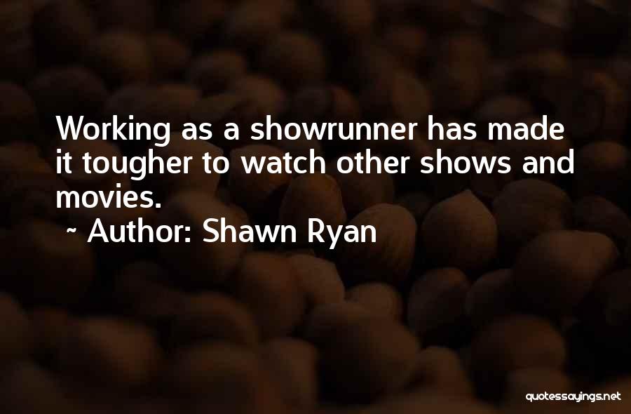 Shawn Ryan Quotes: Working As A Showrunner Has Made It Tougher To Watch Other Shows And Movies.