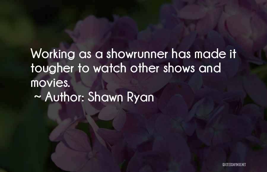 Shawn Ryan Quotes: Working As A Showrunner Has Made It Tougher To Watch Other Shows And Movies.