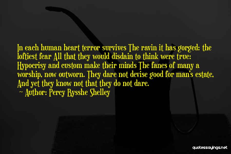 Percy Bysshe Shelley Quotes: In Each Human Heart Terror Survives The Ravin It Has Gorged: The Loftiest Fear All That They Would Disdain To
