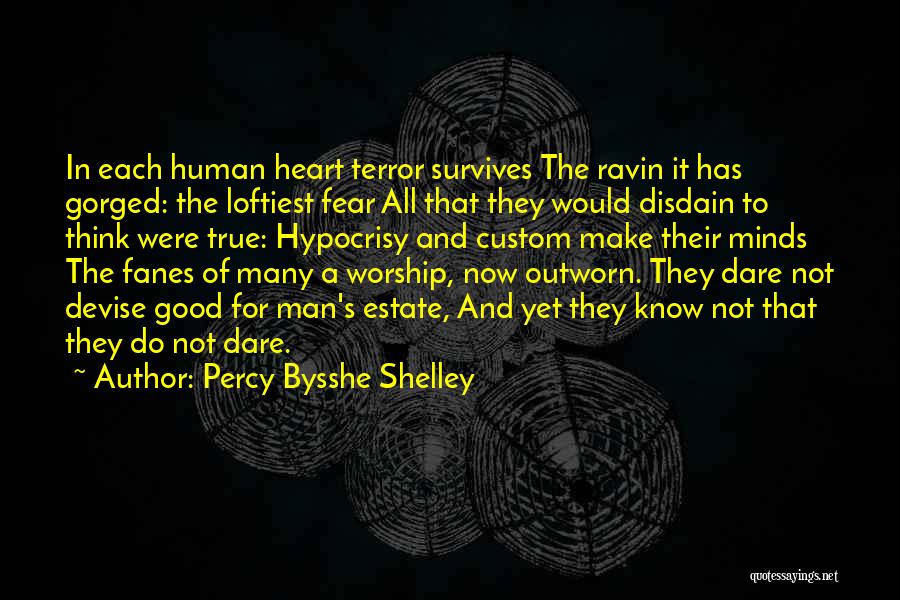 Percy Bysshe Shelley Quotes: In Each Human Heart Terror Survives The Ravin It Has Gorged: The Loftiest Fear All That They Would Disdain To