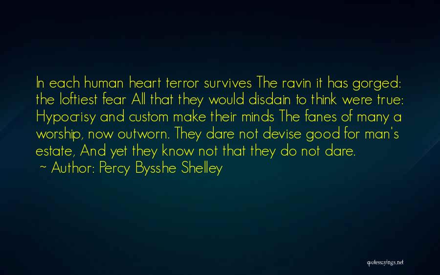 Percy Bysshe Shelley Quotes: In Each Human Heart Terror Survives The Ravin It Has Gorged: The Loftiest Fear All That They Would Disdain To
