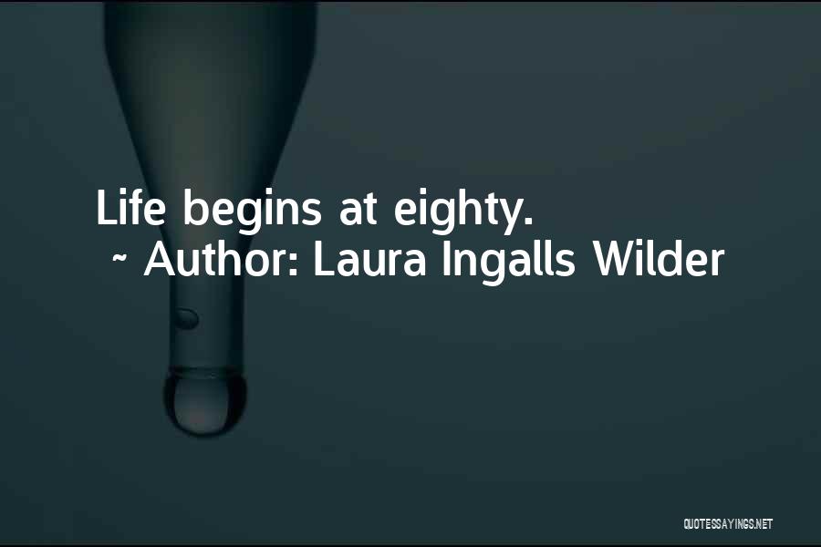 Laura Ingalls Wilder Quotes: Life Begins At Eighty.
