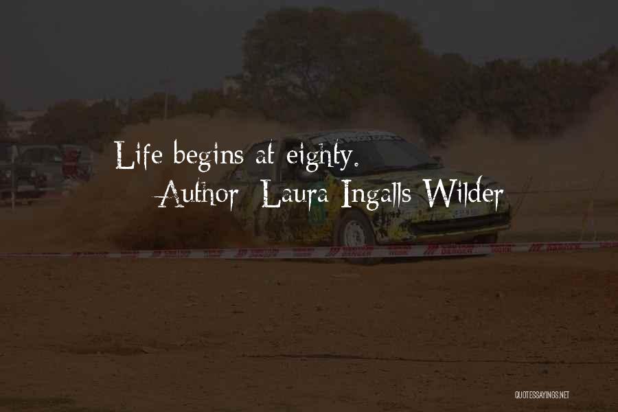 Laura Ingalls Wilder Quotes: Life Begins At Eighty.