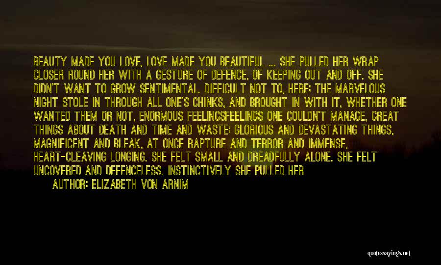 Elizabeth Von Arnim Quotes: Beauty Made You Love, Love Made You Beautiful ... She Pulled Her Wrap Closer Round Her With A Gesture Of