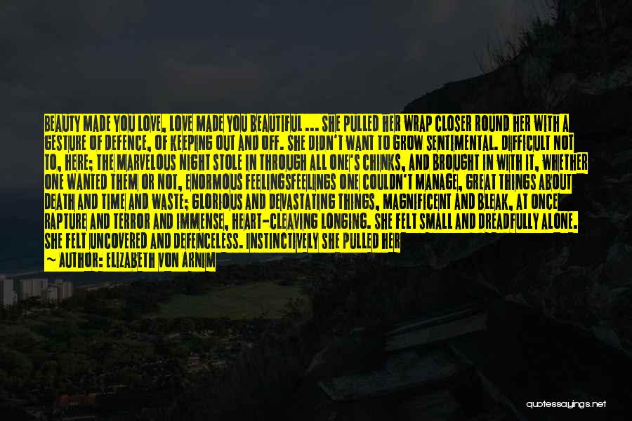 Elizabeth Von Arnim Quotes: Beauty Made You Love, Love Made You Beautiful ... She Pulled Her Wrap Closer Round Her With A Gesture Of