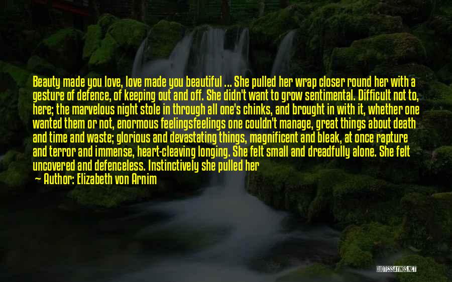 Elizabeth Von Arnim Quotes: Beauty Made You Love, Love Made You Beautiful ... She Pulled Her Wrap Closer Round Her With A Gesture Of