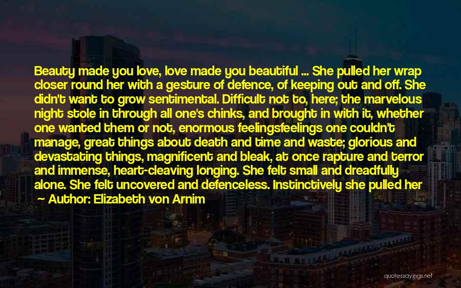 Elizabeth Von Arnim Quotes: Beauty Made You Love, Love Made You Beautiful ... She Pulled Her Wrap Closer Round Her With A Gesture Of