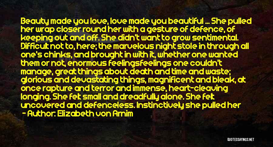 Elizabeth Von Arnim Quotes: Beauty Made You Love, Love Made You Beautiful ... She Pulled Her Wrap Closer Round Her With A Gesture Of