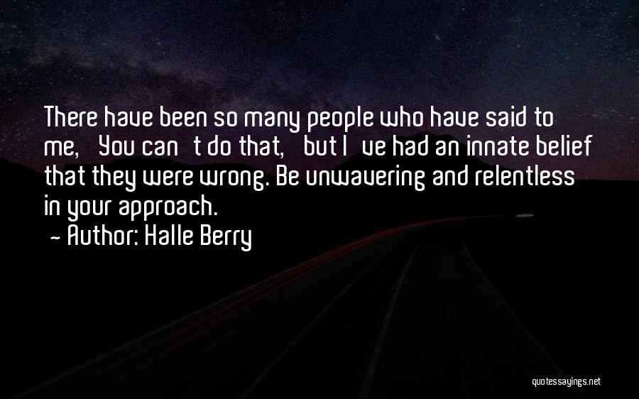 Halle Berry Quotes: There Have Been So Many People Who Have Said To Me, 'you Can't Do That,' But I've Had An Innate