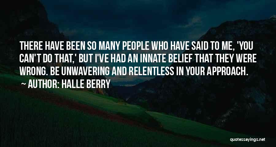 Halle Berry Quotes: There Have Been So Many People Who Have Said To Me, 'you Can't Do That,' But I've Had An Innate