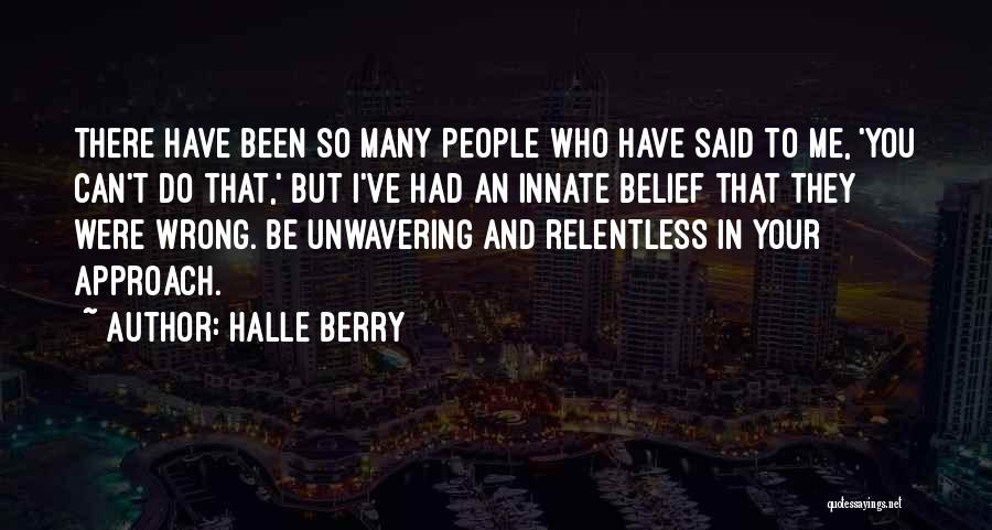 Halle Berry Quotes: There Have Been So Many People Who Have Said To Me, 'you Can't Do That,' But I've Had An Innate