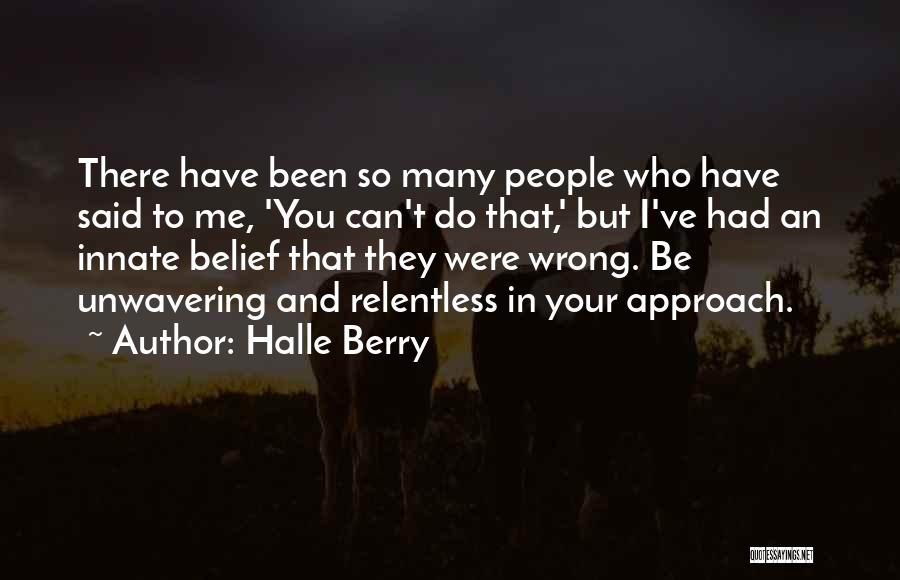 Halle Berry Quotes: There Have Been So Many People Who Have Said To Me, 'you Can't Do That,' But I've Had An Innate