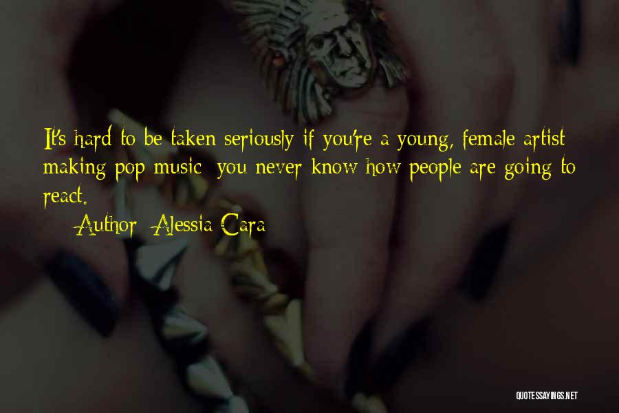 Alessia Cara Quotes: It's Hard To Be Taken Seriously If You're A Young, Female Artist Making Pop Music; You Never Know How People