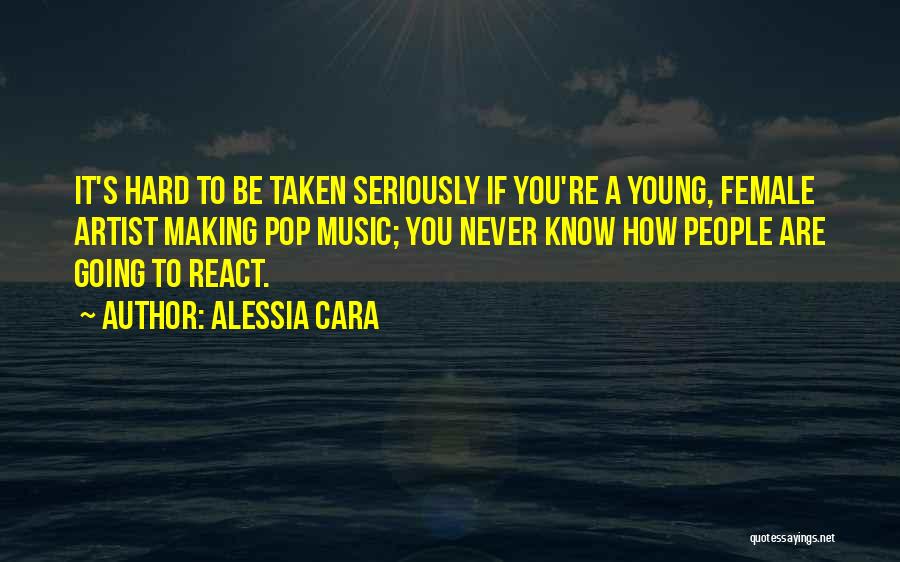 Alessia Cara Quotes: It's Hard To Be Taken Seriously If You're A Young, Female Artist Making Pop Music; You Never Know How People