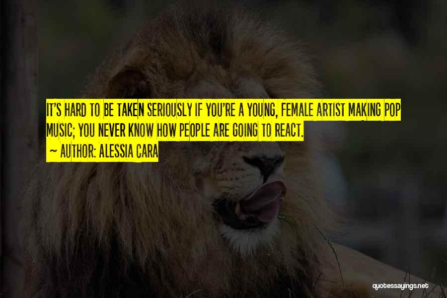 Alessia Cara Quotes: It's Hard To Be Taken Seriously If You're A Young, Female Artist Making Pop Music; You Never Know How People